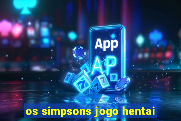 os simpsons jogo hentai